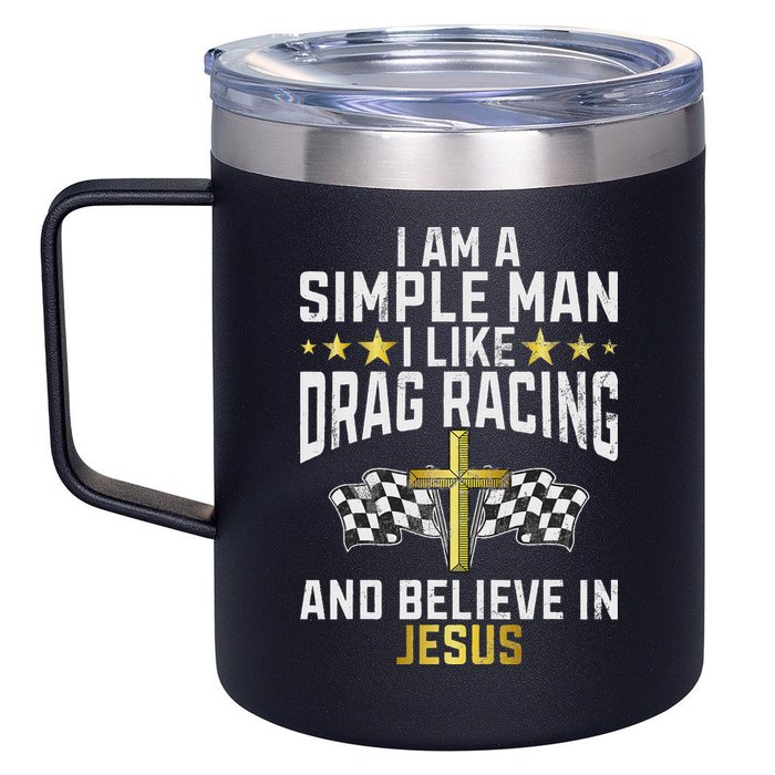 Im A Simple Man I Like Drag Racing And Jesus Drag Racing 12oz Stainless Steel Coffee Mug