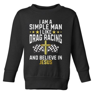 Im A Simple Man I Like Drag Racing And Jesus Drag Racing Toddler Sweatshirt