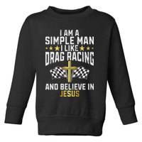 Im A Simple Man I Like Drag Racing And Jesus Drag Racing Toddler Sweatshirt