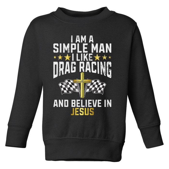 Im A Simple Man I Like Drag Racing And Jesus Drag Racing Toddler Sweatshirt