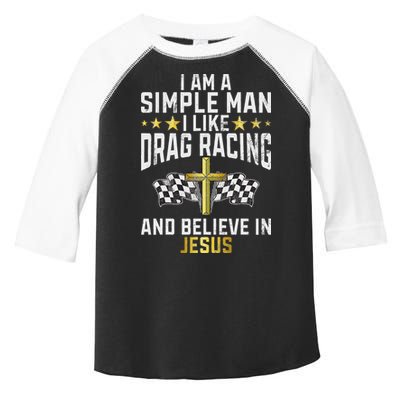 Im A Simple Man I Like Drag Racing And Jesus Drag Racing Toddler Fine Jersey T-Shirt