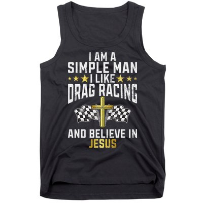 Im A Simple Man I Like Drag Racing And Jesus Drag Racing Tank Top