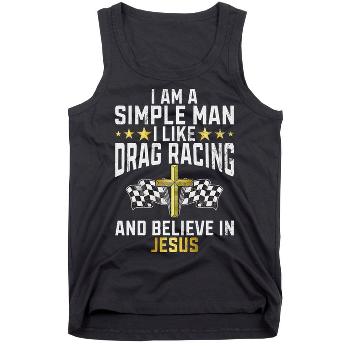 Im A Simple Man I Like Drag Racing And Jesus Drag Racing Tank Top