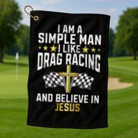 Im A Simple Man I Like Drag Racing And Jesus Drag Racing Golf Towel