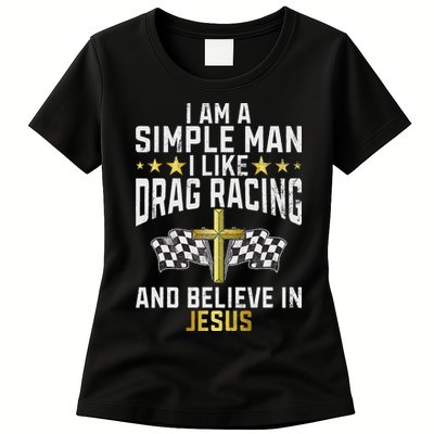 Im A Simple Man I Like Drag Racing And Jesus Drag Racing Womens T-Shirt