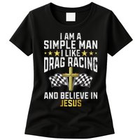 Im A Simple Man I Like Drag Racing And Jesus Drag Racing Womens T-Shirt