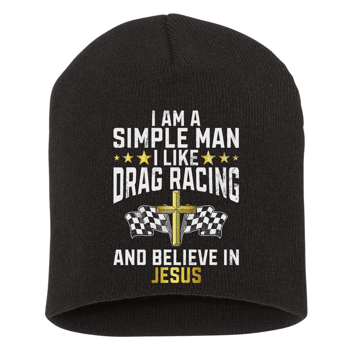 Im A Simple Man I Like Drag Racing And Jesus Drag Racing Short Acrylic Beanie