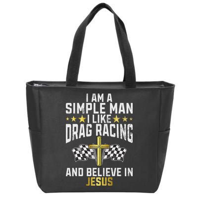 Im A Simple Man I Like Drag Racing And Jesus Drag Racing Zip Tote Bag