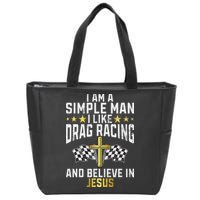 Im A Simple Man I Like Drag Racing And Jesus Drag Racing Zip Tote Bag