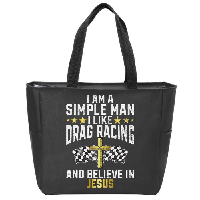 Im A Simple Man I Like Drag Racing And Jesus Drag Racing Zip Tote Bag