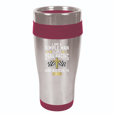 Im A Simple Man I Like Drag Racing And Jesus Drag Racing 16oz Travel Tumbler