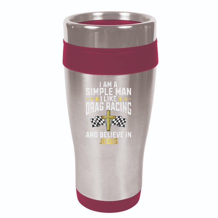 Im A Simple Man I Like Drag Racing And Jesus Drag Racing 16oz Travel Tumbler