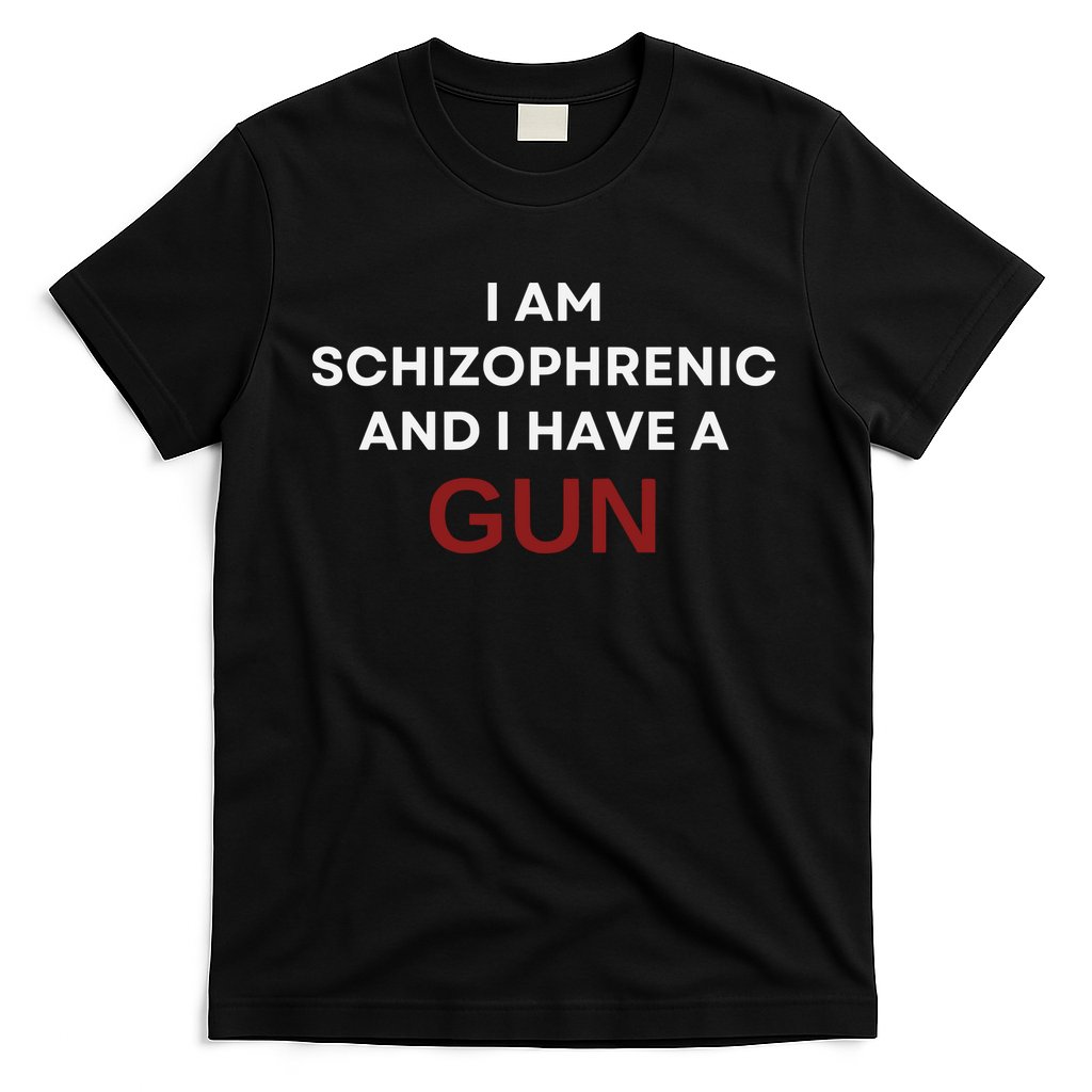 I Am Schizophrenic And I Have A Gun T-Shirt