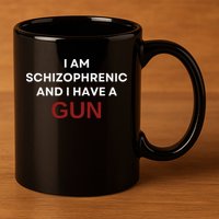 I Am Schizophrenic And I Have A Gun 11oz C Handle Ceramic Mug