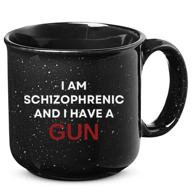 I Am Schizophrenic And I Have A Gun 15oz Campfire Ceramic Mug