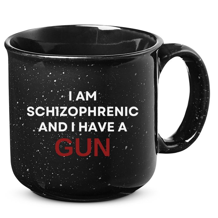 I Am Schizophrenic And I Have A Gun 15oz Campfire Ceramic Mug