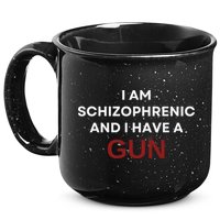 I Am Schizophrenic And I Have A Gun 15oz Campfire Ceramic Mug