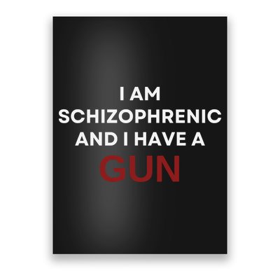 I Am Schizophrenic And I Have A Gun Poster