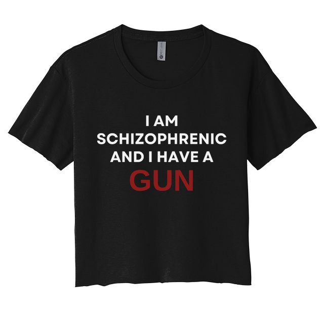 I Am Schizophrenic And I Have A Gun Crop Top