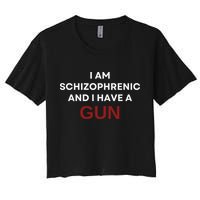 I Am Schizophrenic And I Have A Gun Women's Crop Top Tee