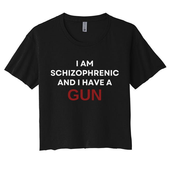 I Am Schizophrenic And I Have A Gun Women's Crop Top Tee