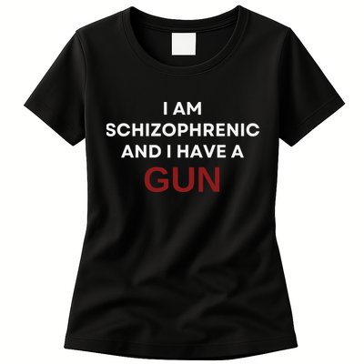 I Am Schizophrenic And I Have A Gun Womens T-Shirt
