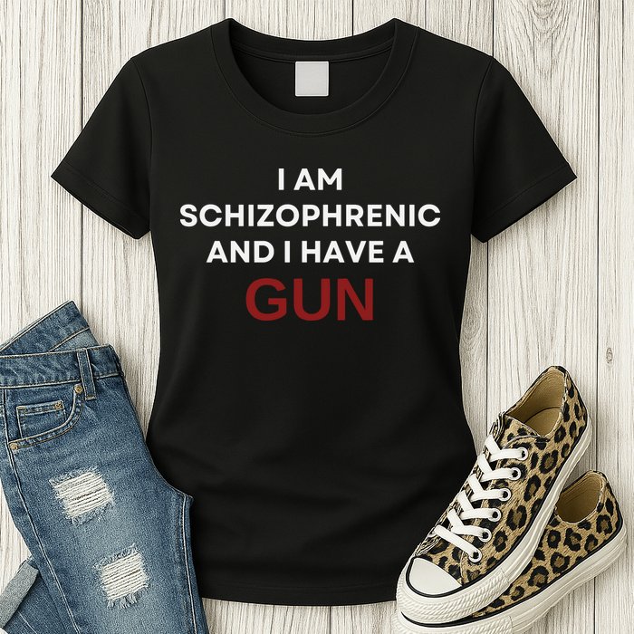 I Am Schizophrenic And I Have A Gun Womens T-Shirt
