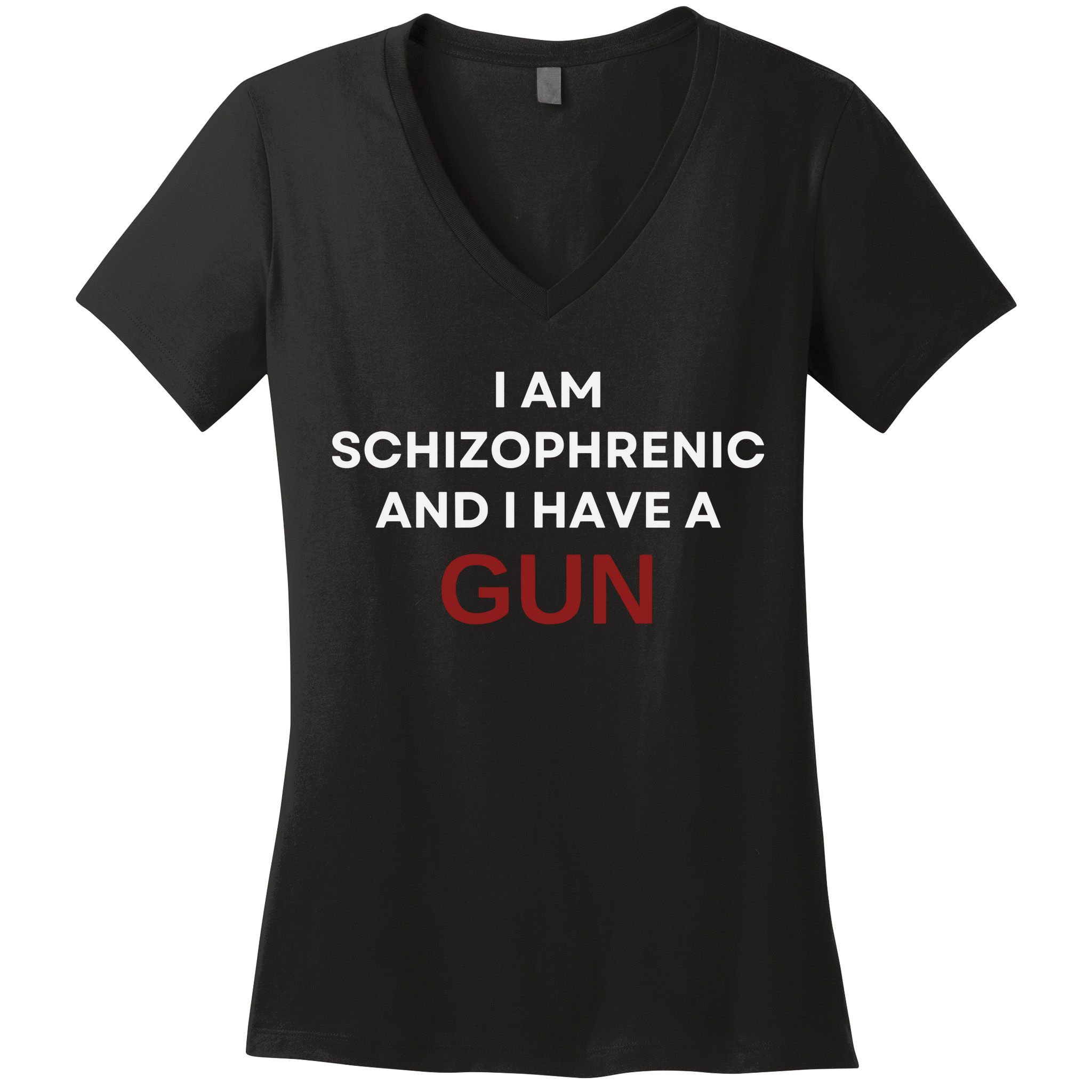 I Am Schizophrenic And I Have A Gun Women's V-Neck T-Shirt