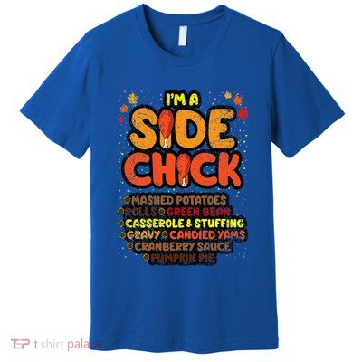 Im A Side Chick Thanksgiving Day Funny Turkey Leg Autumn Premium T-Shirt