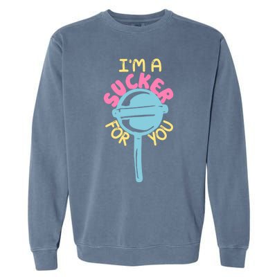 I'm A Sucker For You Cool Gift Garment-Dyed Sweatshirt