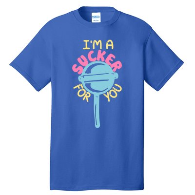 I'm A Sucker For You Cool Gift Tall T-Shirt