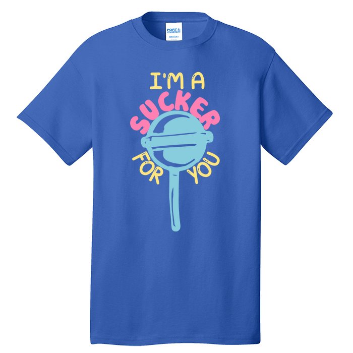 I'm A Sucker For You Cool Gift Tall T-Shirt