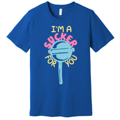 I'm A Sucker For You Cool Gift Premium T-Shirt