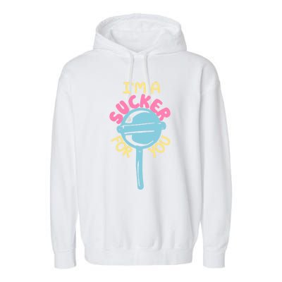 I'm A Sucker For You Cool Gift Garment-Dyed Fleece Hoodie