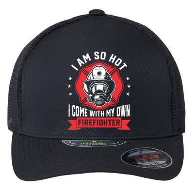 I Am So Hot I Come Funny Firefighter Friend And Wife Gift Flexfit Unipanel Trucker Cap