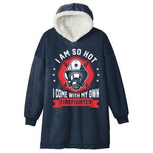 I Am So Hot I Come Funny Firefighter Friend And Wife Gift Hooded Wearable Blanket