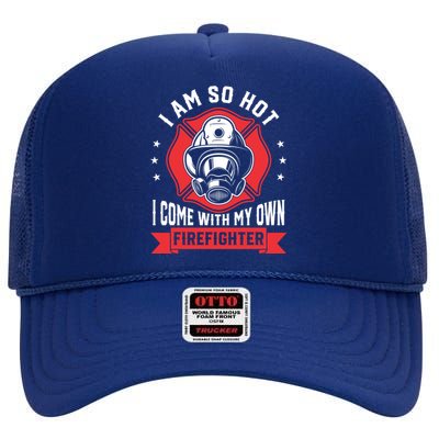 I Am So Hot I Come Funny Firefighter Friend And Wife Gift High Crown Mesh Back Trucker Hat