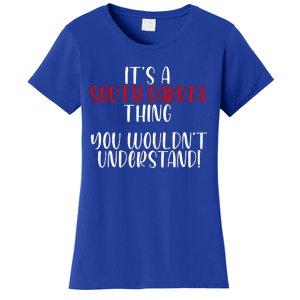 ItS A South Dakota Thing State South Dakota Women's T-Shirt