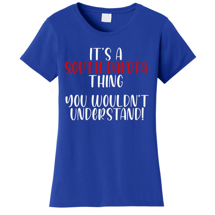 ItS A South Dakota Thing State South Dakota Women's T-Shirt