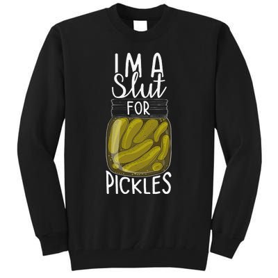 I'm A Slut For Pickles Funny Canned Pickle Addicts Tall Sweatshirt