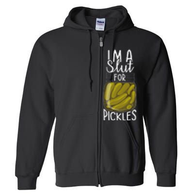 I'm A Slut For Pickles Funny Canned Pickle Addicts Full Zip Hoodie