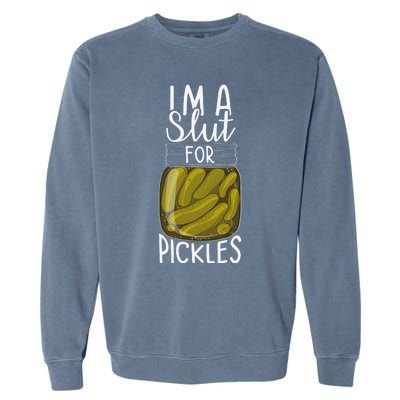 I'm A Slut For Pickles Funny Canned Pickle Addicts Garment-Dyed Sweatshirt