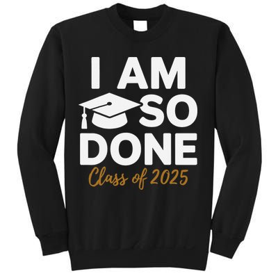 I Am So Done Class Of 2025 Funny Graduation Teacher Student Sweatshirt