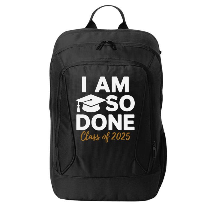 I Am So Done Class Of 2025 Funny Graduation Teacher Student City Backpack