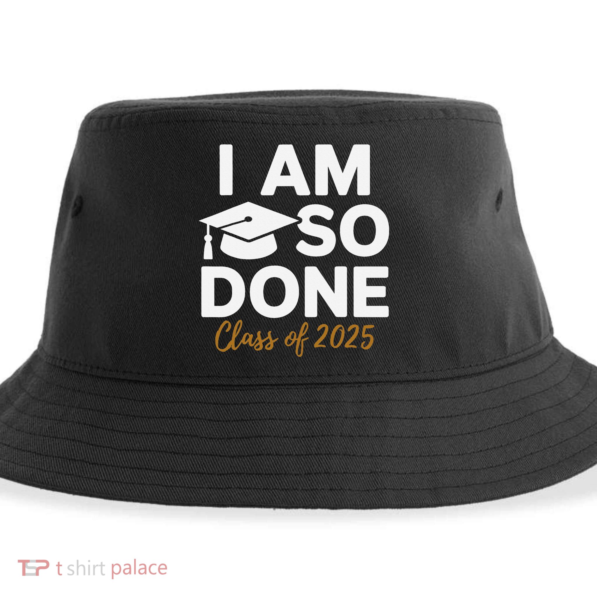 I Am So Done Class Of 2025 Funny Graduation Teacher Student Sustainable Bucket Hat