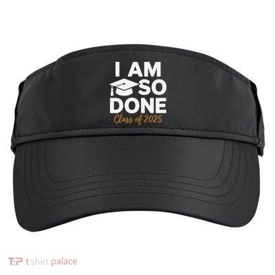 I Am So Done Class Of 2025 Funny Graduation Teacher Student Adult Drive Performance Visor