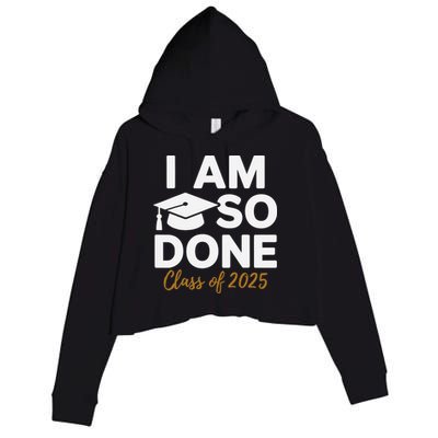 I Am So Done Class Of 2025 Funny Graduation Teacher Student Crop Fleece Hoodie