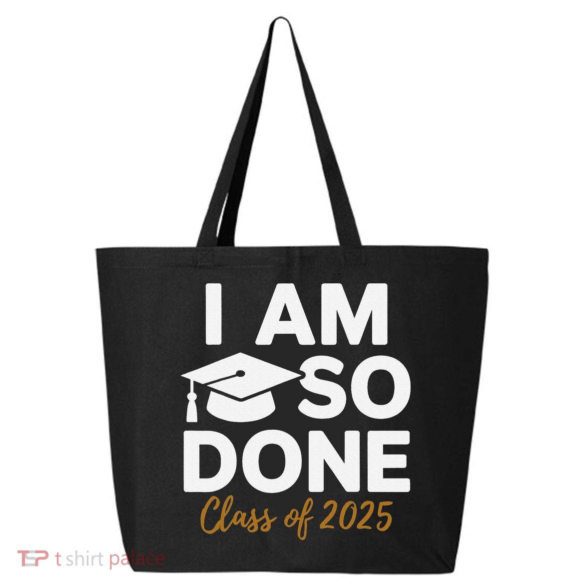 I Am So Done Class Of 2025 Funny Graduation Teacher Student 25L Jumbo Tote