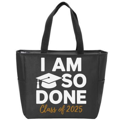 I Am So Done Class Of 2025 Funny Graduation Teacher Student Zip Tote Bag