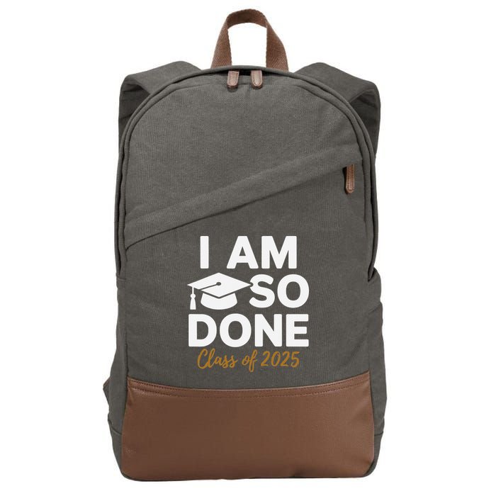 I Am So Done Class Of 2025 Funny Graduation Teacher Student Cotton Canvas Backpack